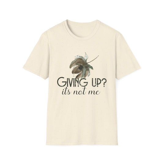 Motivational Unisex T-Shirt - Giving Up? It's Not Me Design