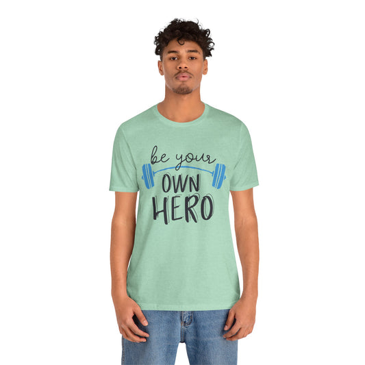 Be Your Own Hero Inspirational Quote Short Sleeve T-Shirt - Unisex - Motivational Treats