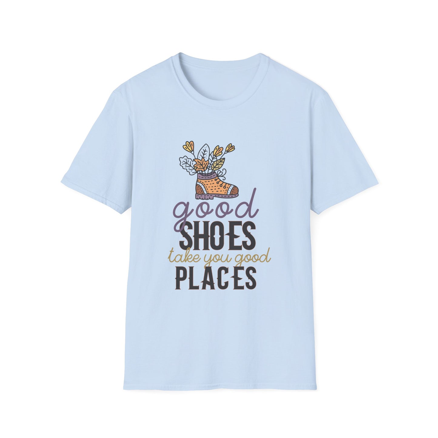 Motivational Unisex T-Shirt - Good Shoes Take You Good Places Design