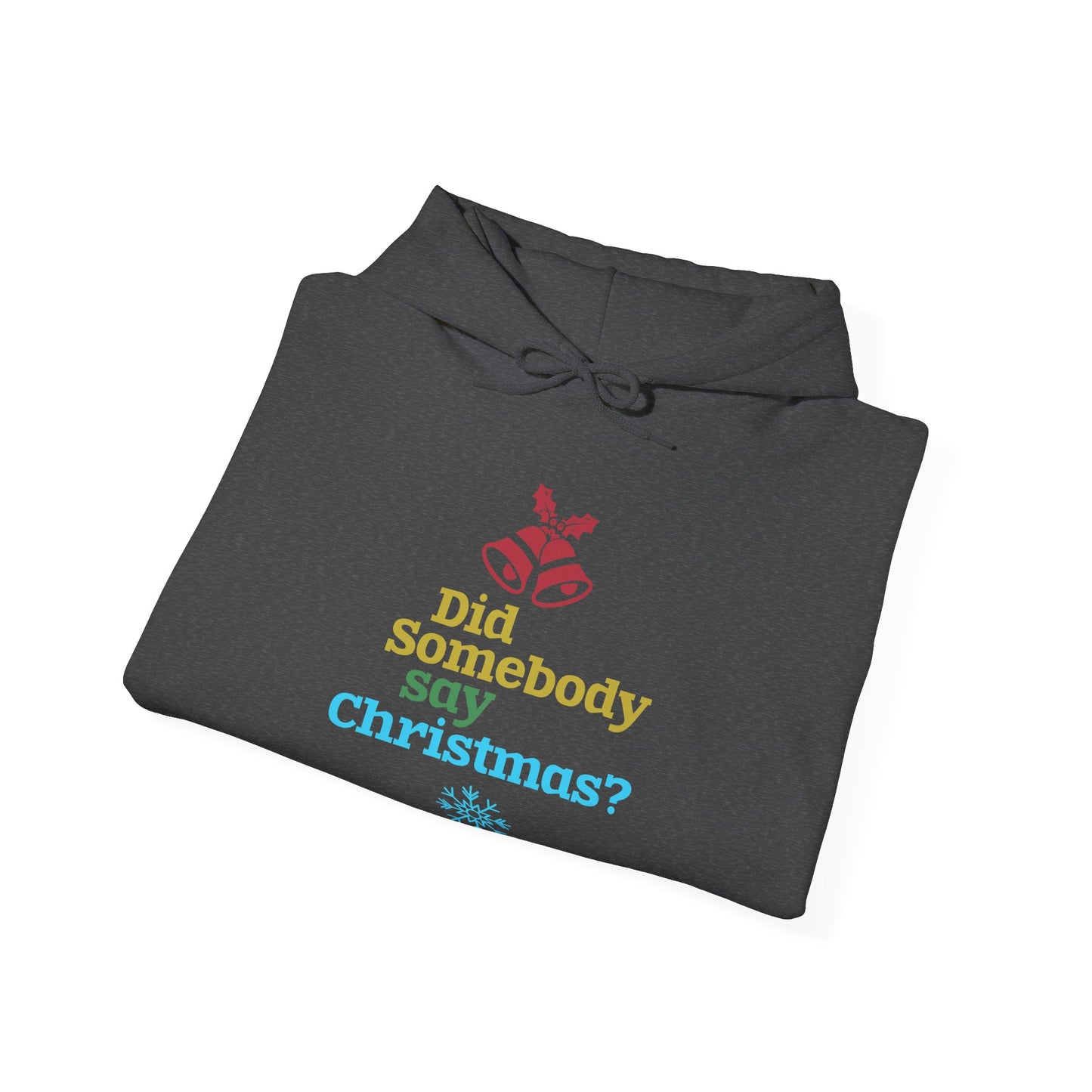 Christmas Unisex Hooded Sweatshirt - Did Somebody Say Christmas? Design