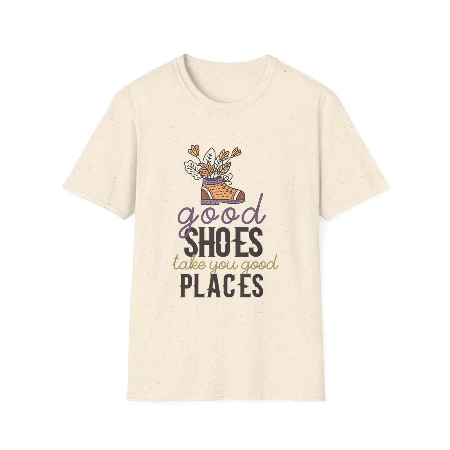 Motivational Unisex T-Shirt - Good Shoes Take You Good Places Design