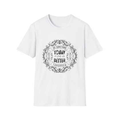 Motivational Unisex T-Shirt - Do Something Today For A Better Tomorrow Design