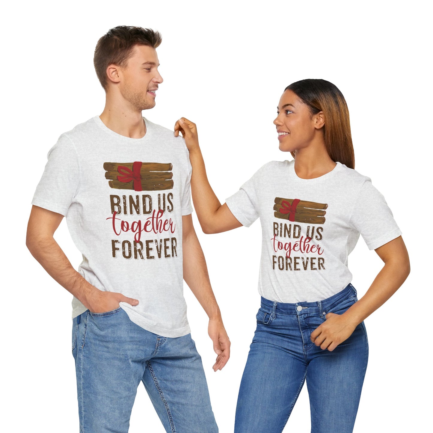 Bind Us Together Forever Deep Quote Short Sleeve T-Shirt - Unisex - Motivational Treats