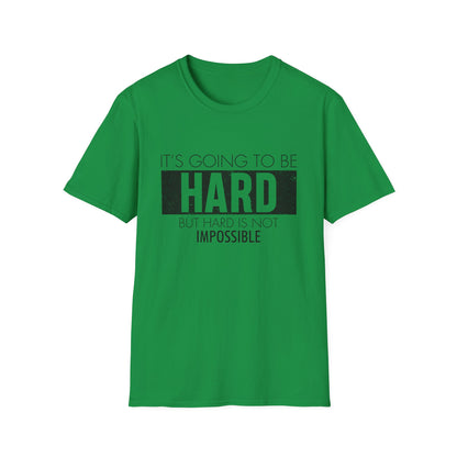 Motivational Unisex T-Shirt - It's Going To Be Hard Design