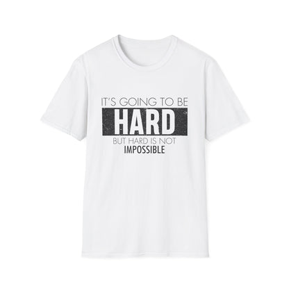 Motivational Unisex T-Shirt - It's Going To Be Hard Design