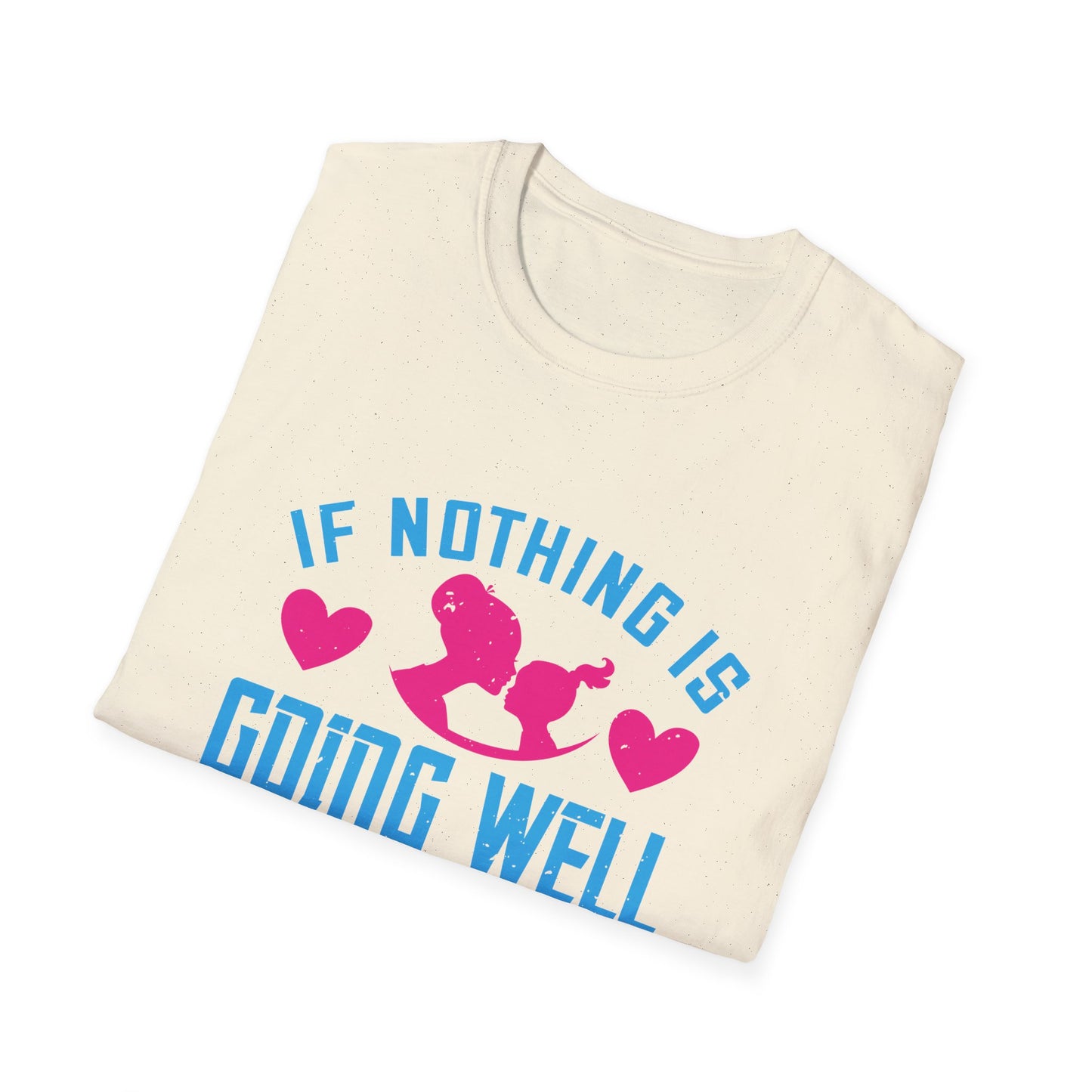 Mother's Day Unisex T-Shirt - If Nothing Is Going Well Call Your Grandmother Design