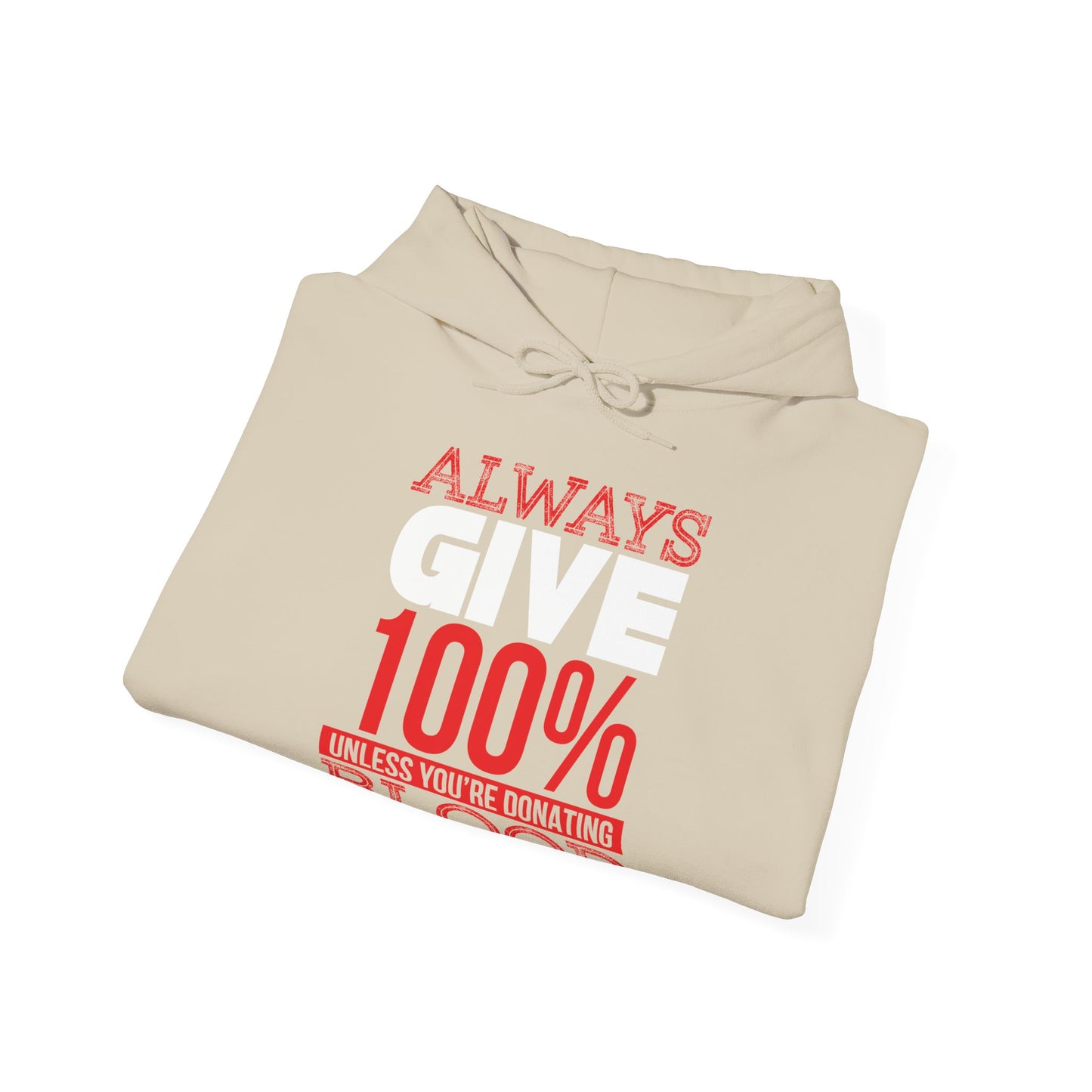 Motivational Unisex Hooded Sweatshirt - Always Give 100% Unless You're Donating Blood Design