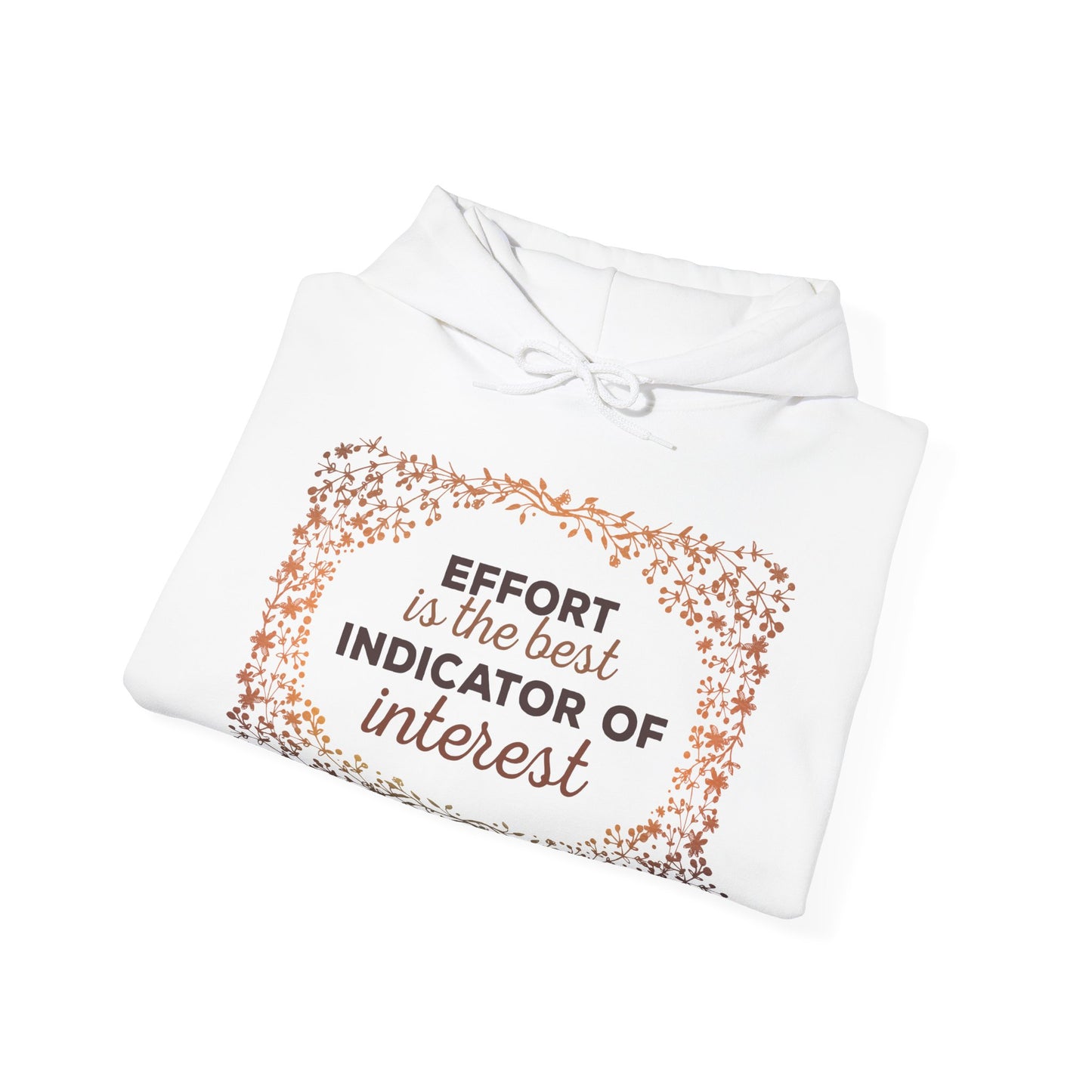 Motivational Unisex Hooded Sweatshirt - Effort Is The Best Indicator Of Interest Design