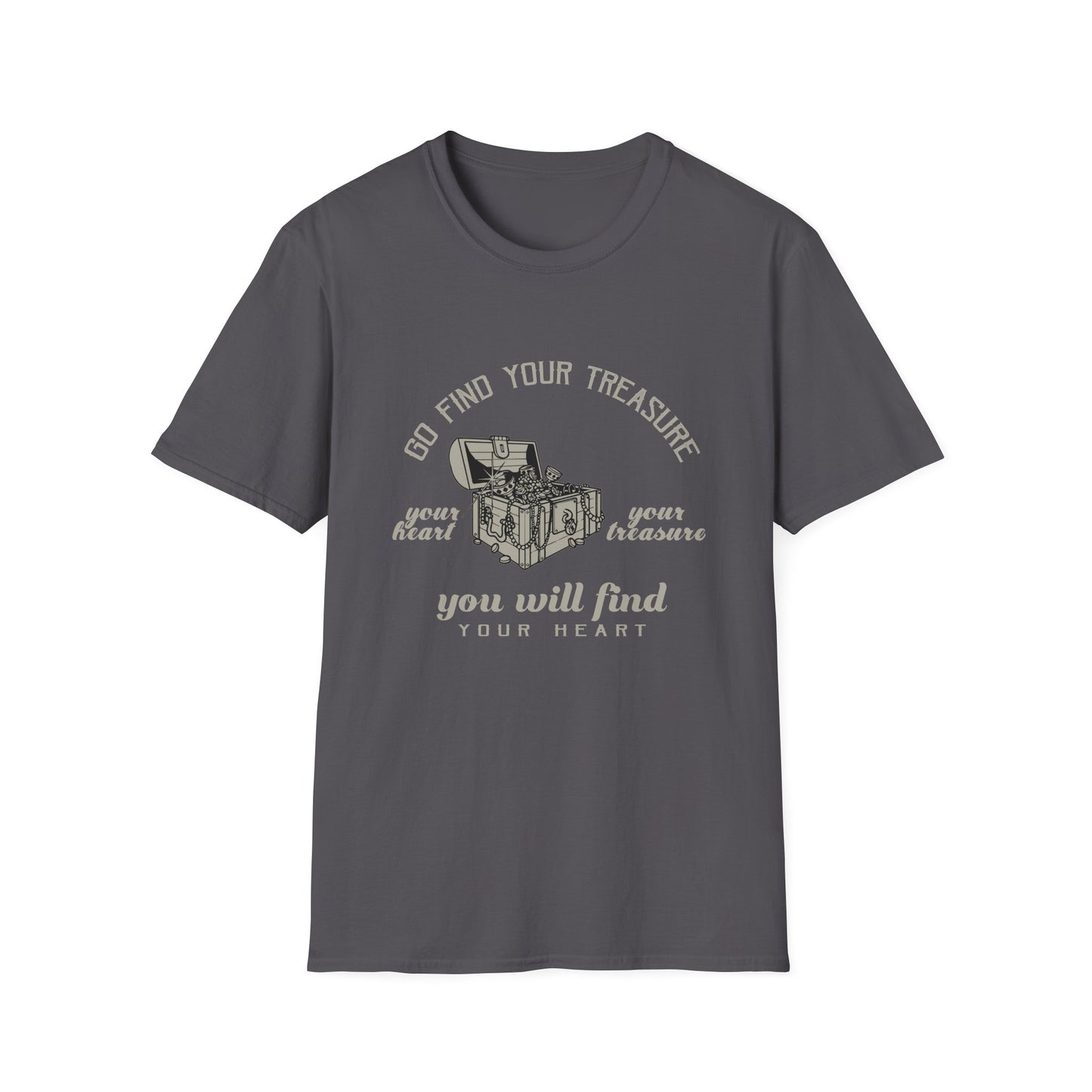 Motivational Unisex T-Shirt - Go Find Your Treasure You Will Find Your Heart Design