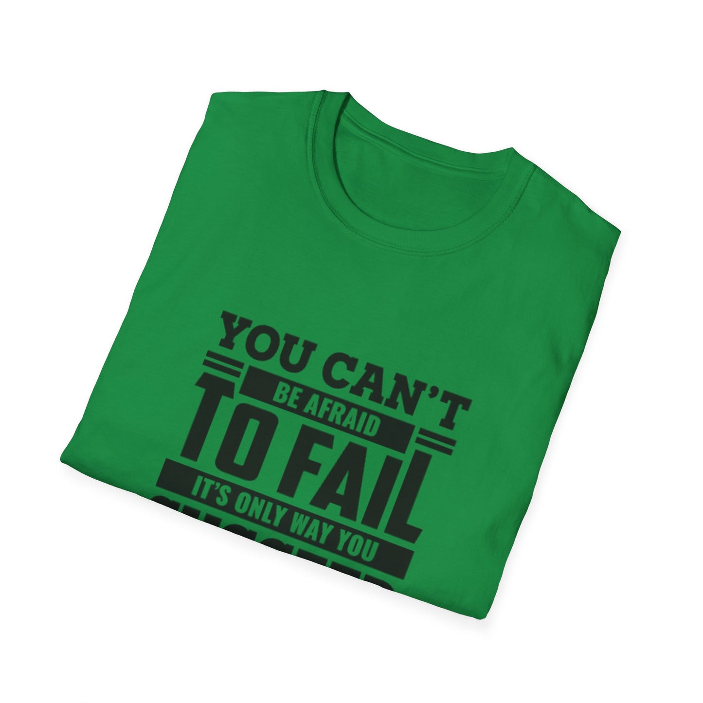 Motivational Unisex T-Shirt - You Can't Be Afraid To Fail Design