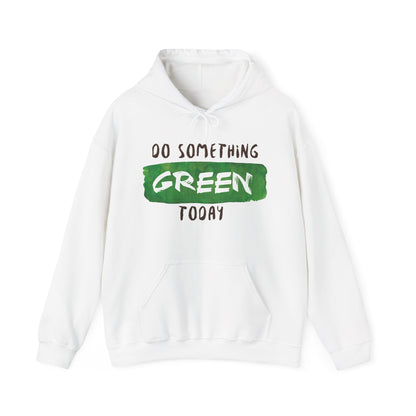 Motivational Unisex Hooded Sweatshirt - Do Something Green Today Design