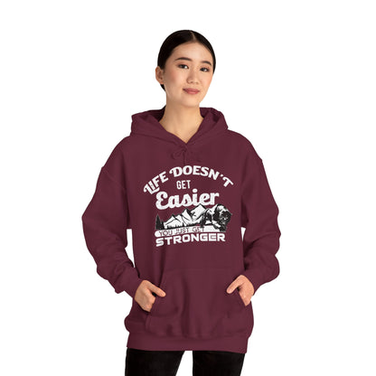 Motivational Unisex Hooded Sweatshirt - Life Doesn't Get Easier You Just Get Stronger Design