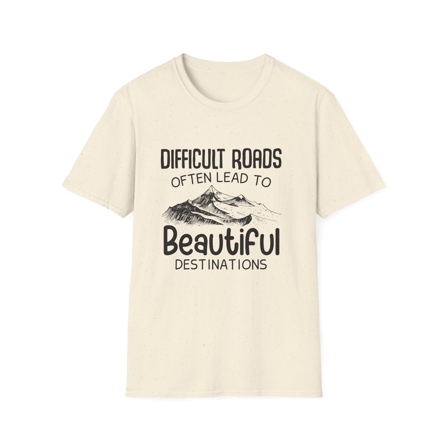 Motivational Unisex T-Shirt - Difficult Roads Often Lead To Beautiful Destinations Design