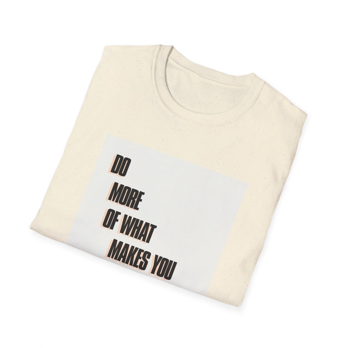 Motivational Unisex T-Shirt - Do More Of What Makes You Happy Design