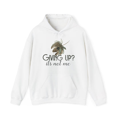 Motivational Unisex Hooded Sweatshirt - Giving Up? It's Not Me Design