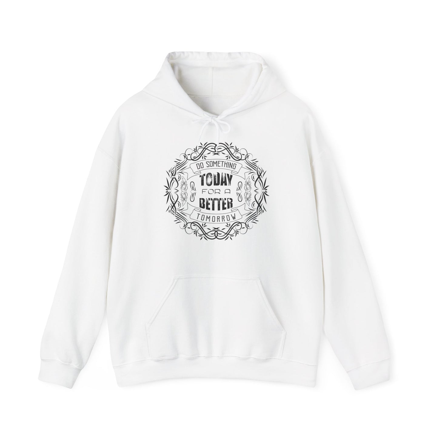 Motivational Unisex Hooded Sweatshirt - Do Something Today For A Better Tomorrow Design