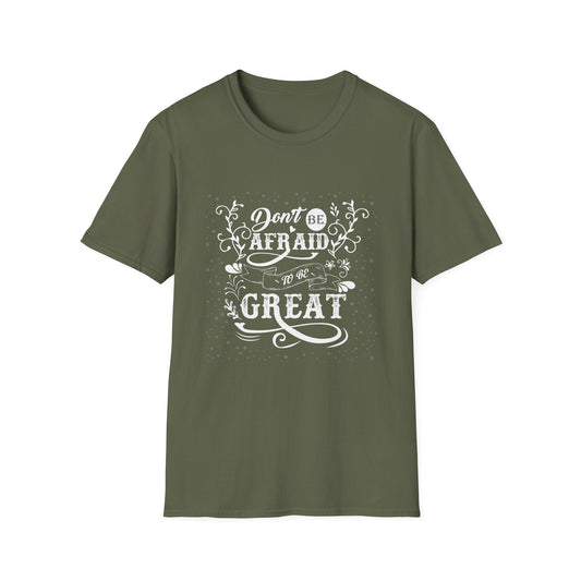 Motivational Unisex T-Shirt - Don't Be Afraid To Be Great Design