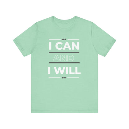 I Can and I Will Motivational T-Shirt - Unisex
