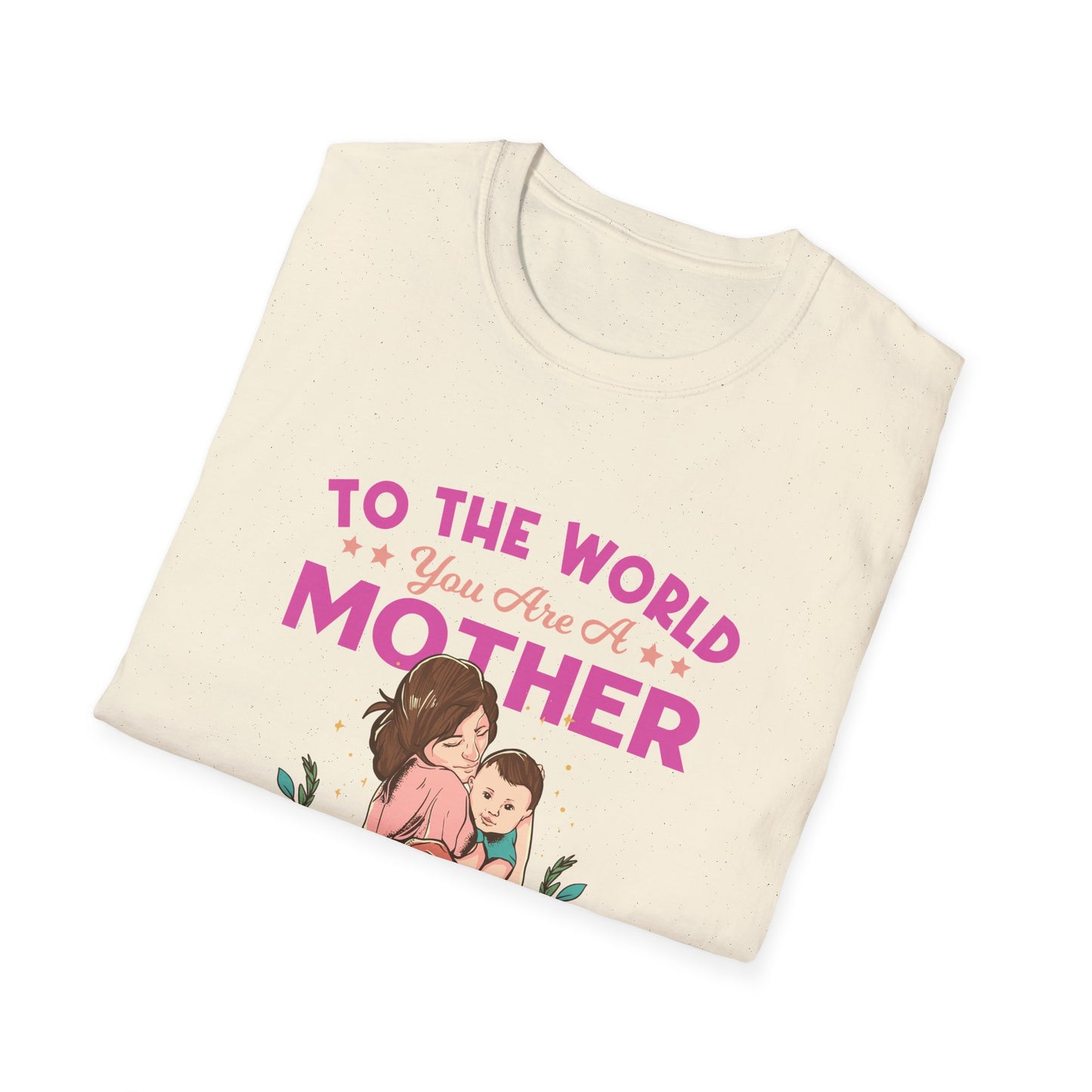 Mother's Day Unisex T-Shirt - To Your Family You Are The World Design