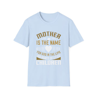 Mother's Day Unisex T-Shirt - Mother Is The Name For God In The Lips and Hearts Of Little Children Design