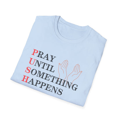 Christian Unisex T-Shirt - PUSH Pray Until Something Happens Design