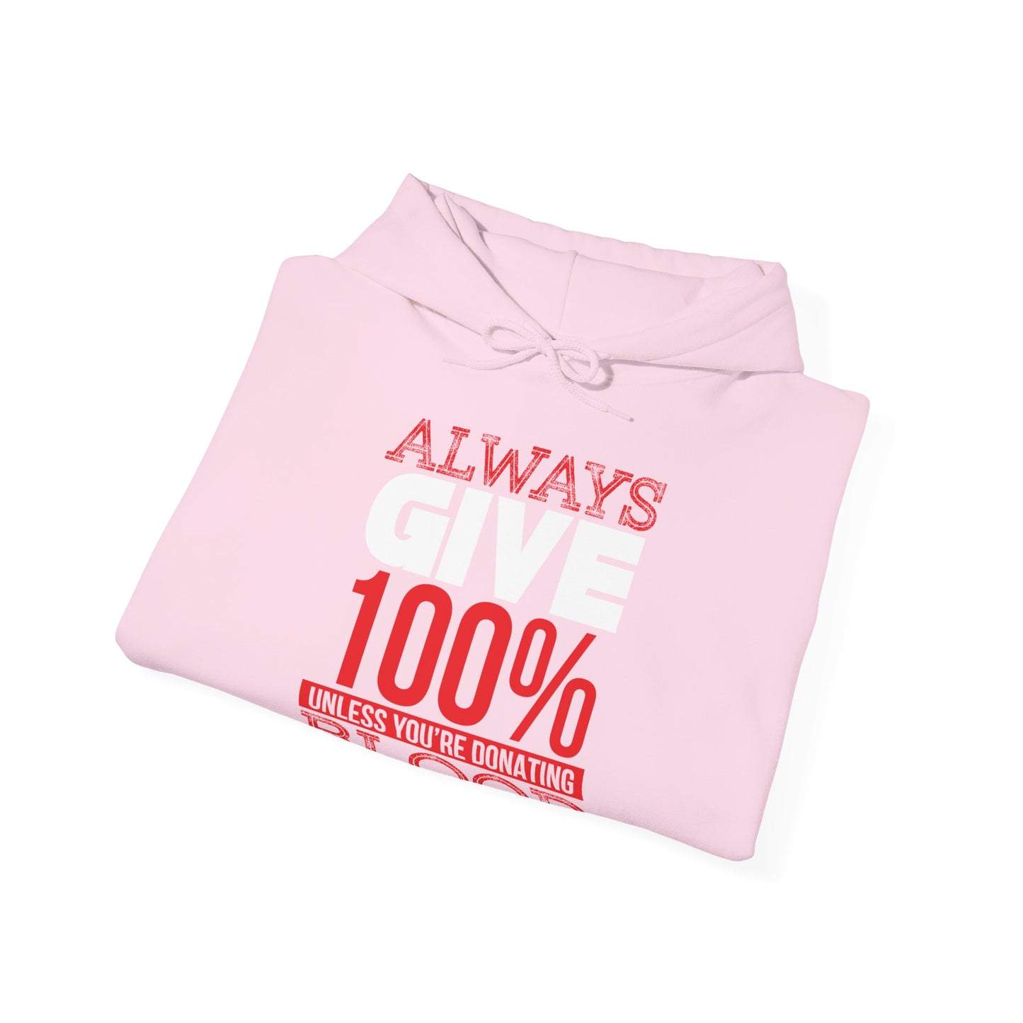 Motivational Unisex Hooded Sweatshirt - Always Give 100% Unless You're Donating Blood Design