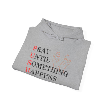 Christian Unisex Hooded Sweatshirt - PUSH Pray Until Something Happens Design