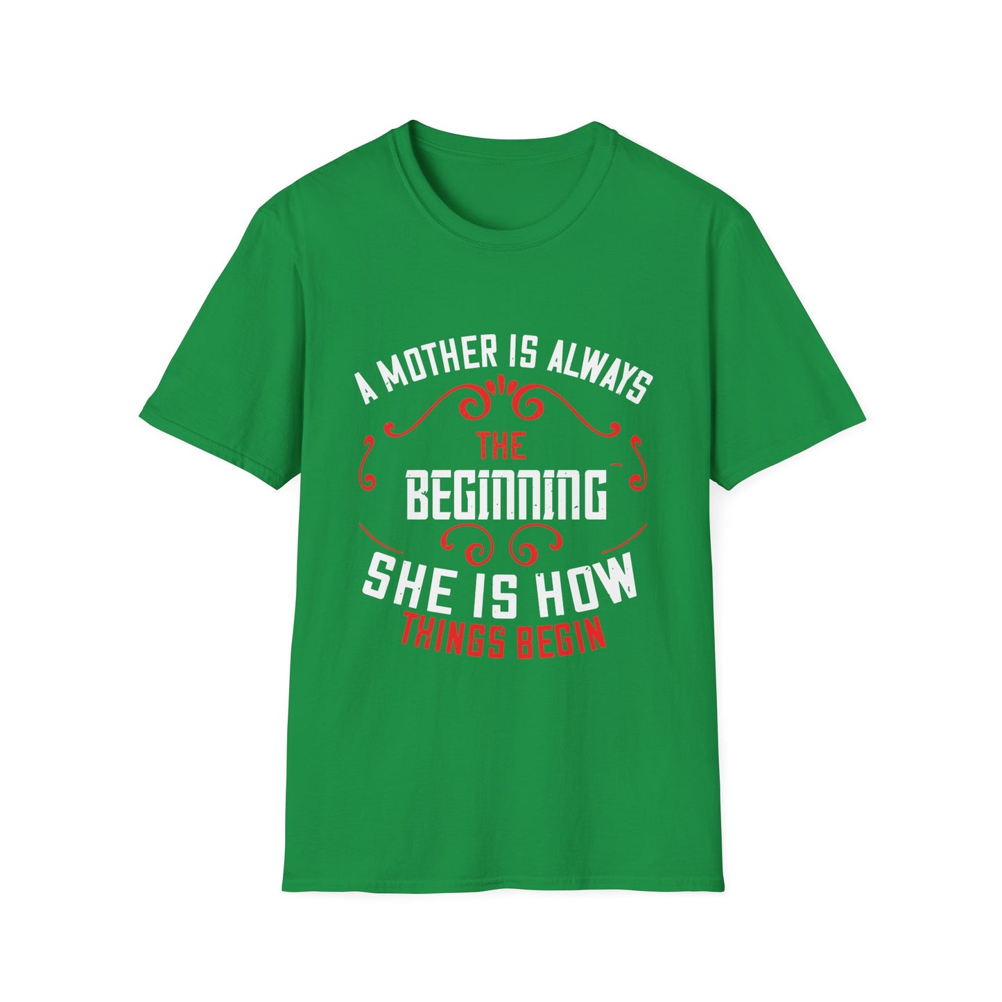 Mother's Day Unisex T-Shirt - A Mother Is Always The Beginning She Is How Things Begin Design