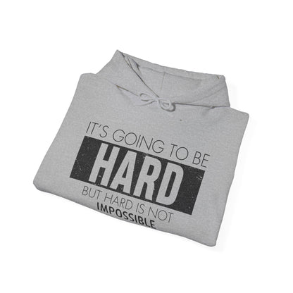 Motivational Unisex Hooded Sweatshirt - It's Going To Be Hard Design