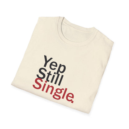 Valentine's Day Unisex T-Shirt - Yep Still Single Design