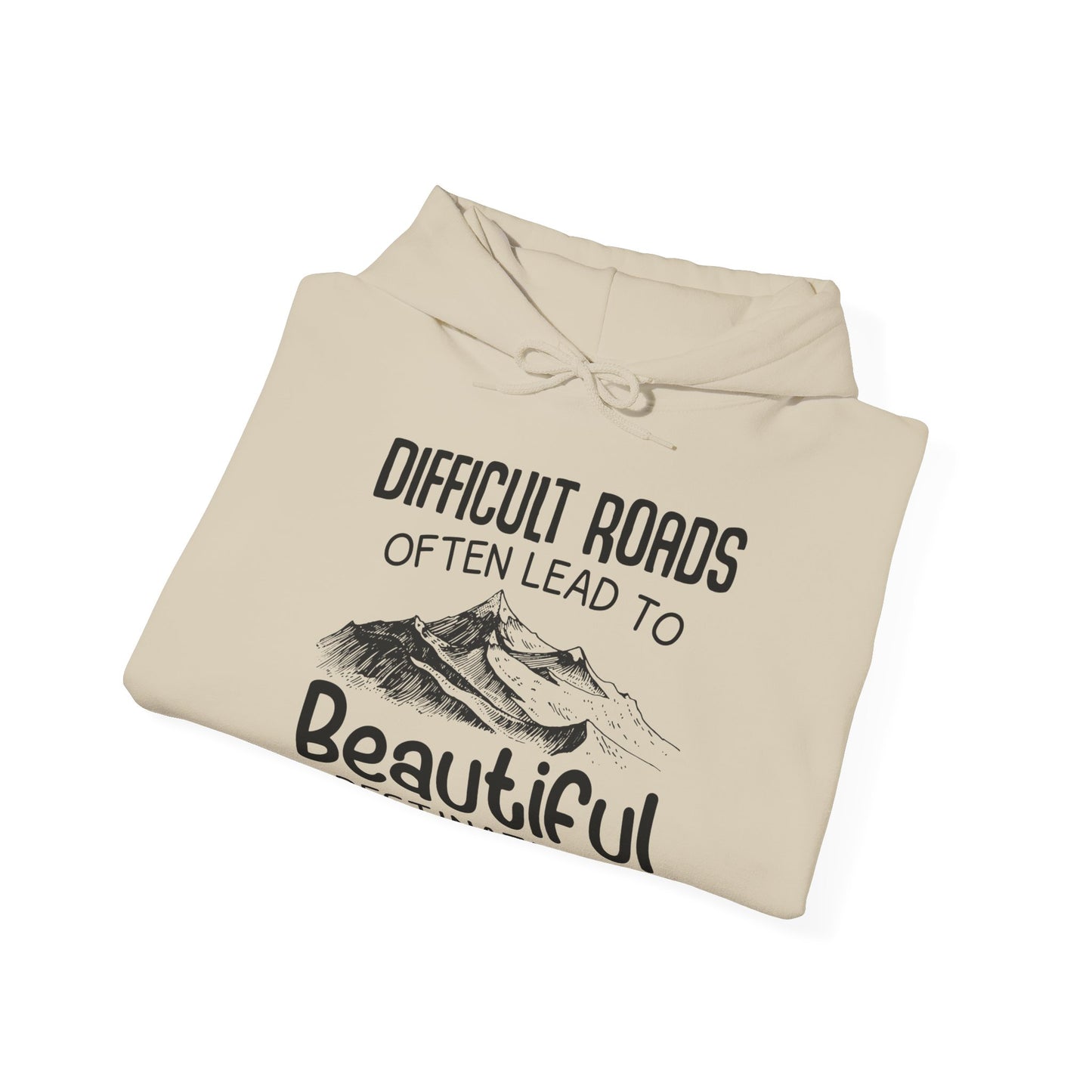 Motivational Unisex Hooded Sweatshirt - Difficult Roads Often Lead To Beautiful Destinations Design