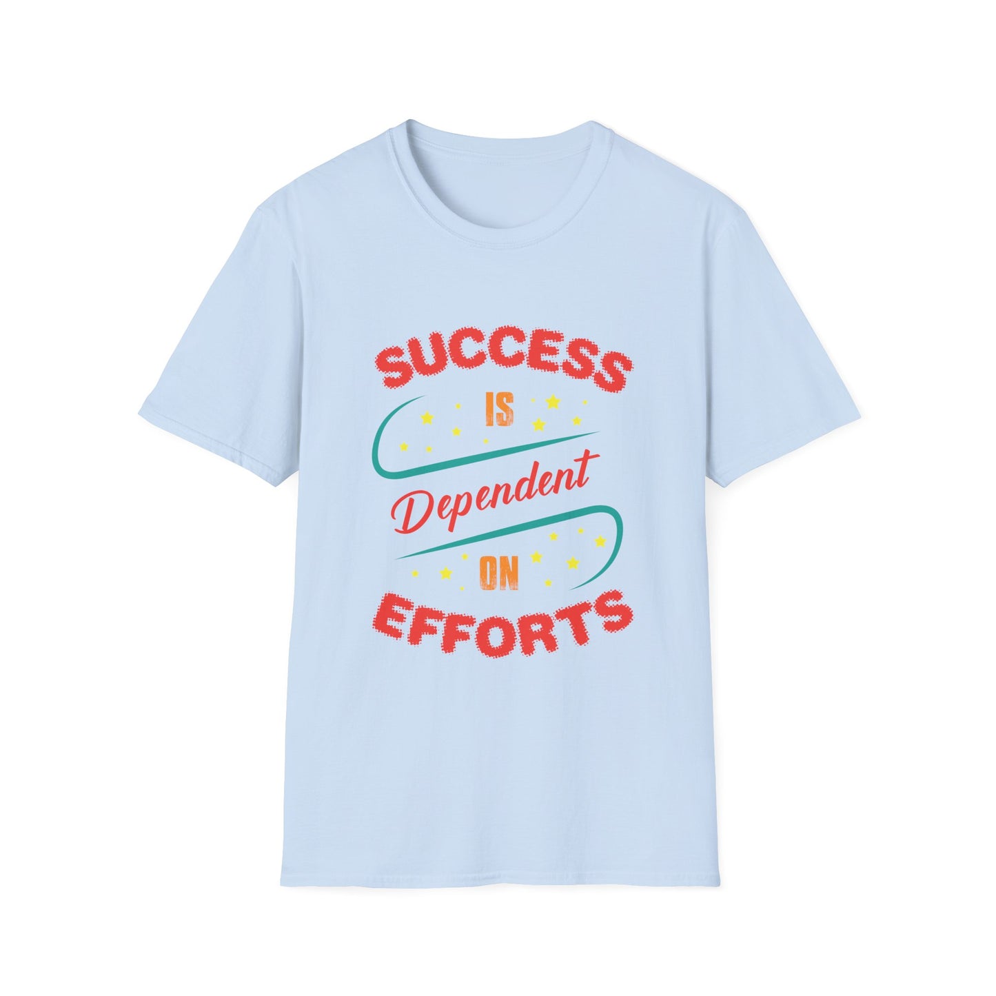 Motivational Unisex T-Shirt - Success Is Dependent On Efforts Design