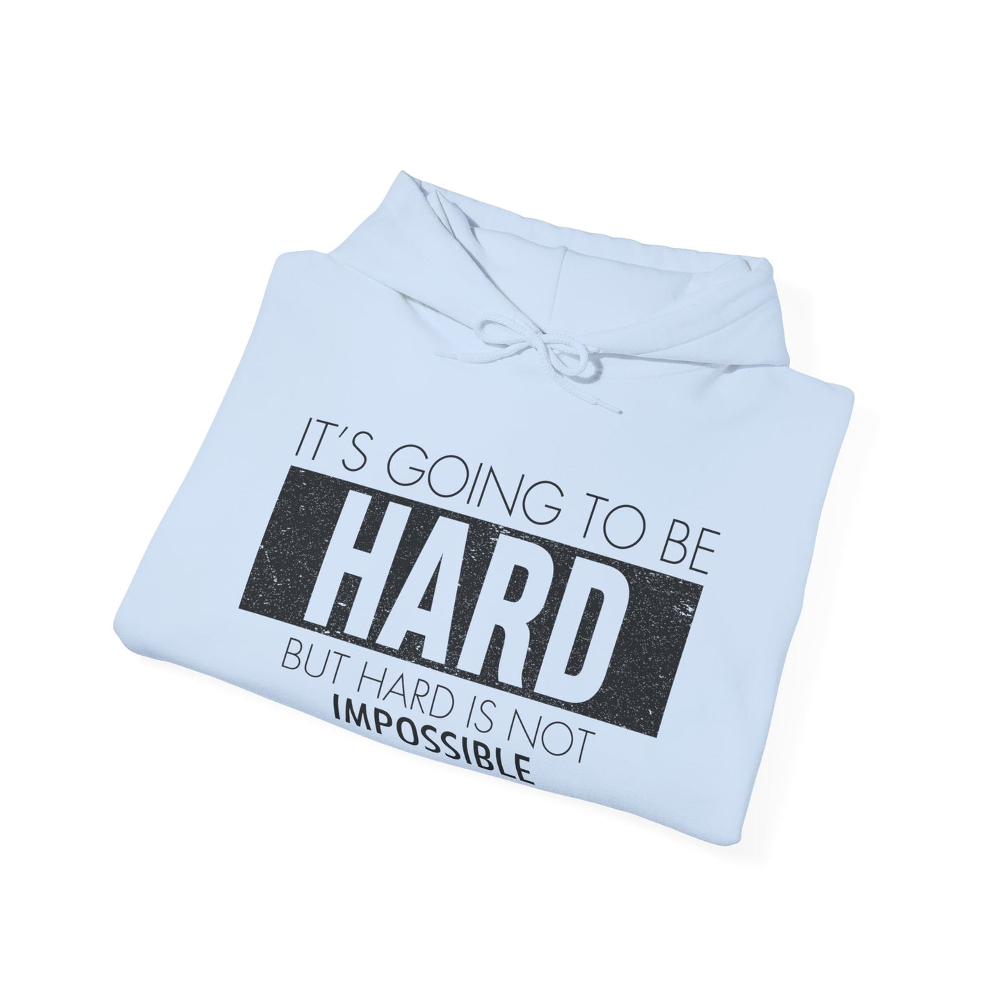 Motivational Unisex Hooded Sweatshirt - It's Going To Be Hard Design