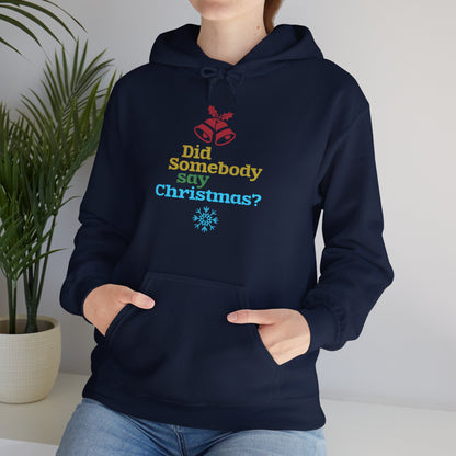 Christmas Unisex Hooded Sweatshirt - Did Somebody Say Christmas? Design