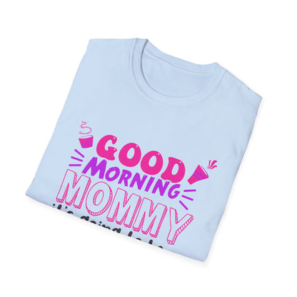 Mother's Day Unisex T-Shirt - Good Morning Mommy It's Going To Be A Great Day! Design