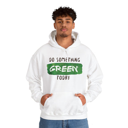 Motivational Unisex Hooded Sweatshirt - Do Something Green Today Design