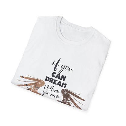 Motivational Unisex T-Shirt - If You Can Dream It Design