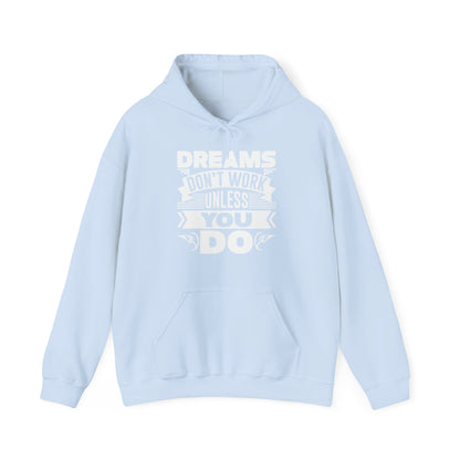 Motivational Unisex Hooded Sweatshirt - Dreams Don't Work Unless You Do Design