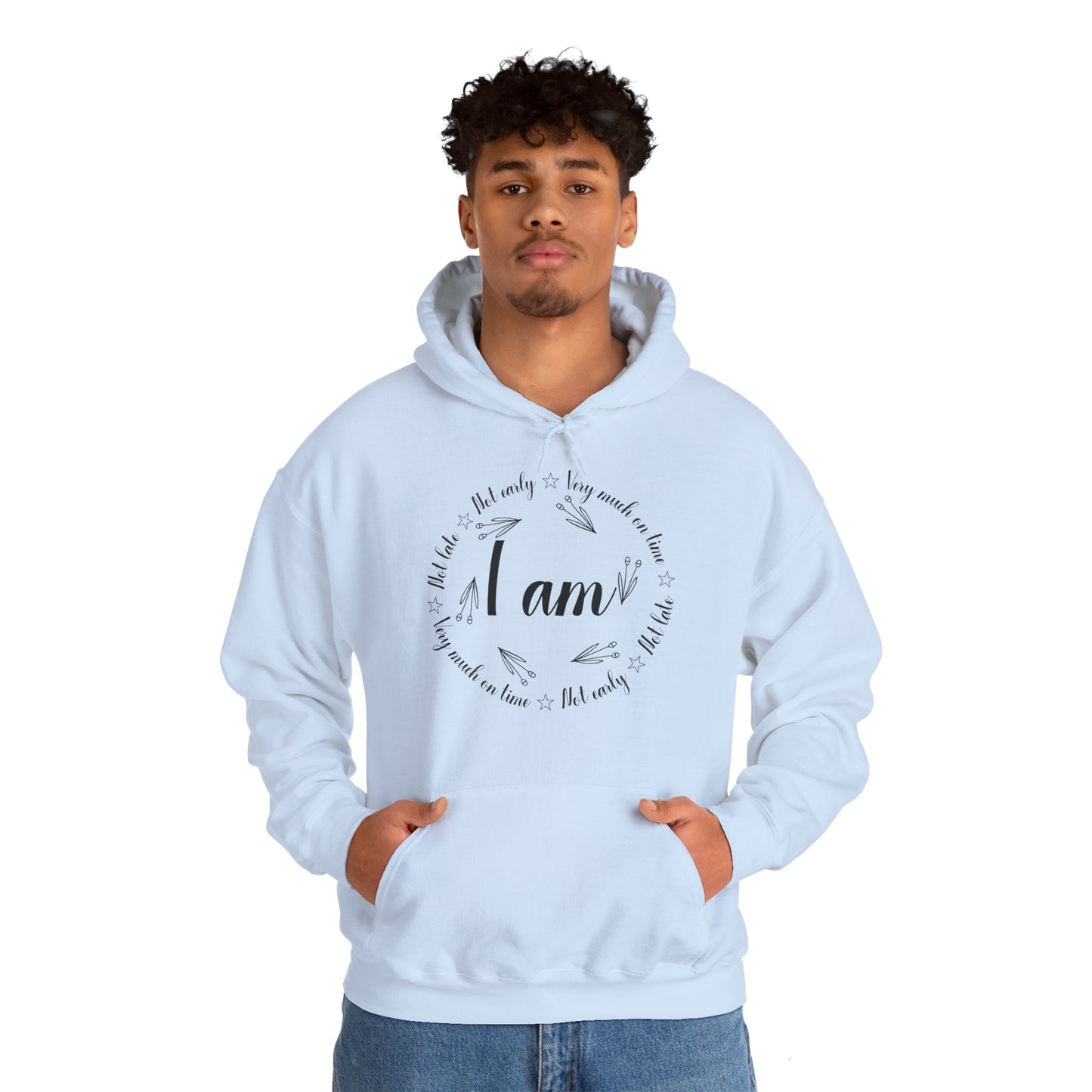 Motivational Unisex Hooded Sweatshirt - I Am Very Much On Time Design