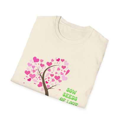 Motivational Unisex T-Shirt - Sow Seeds Of Love Design