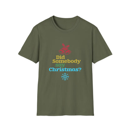 Christmas Unisex T-Shirt - Did Somebody Say Christmas Design