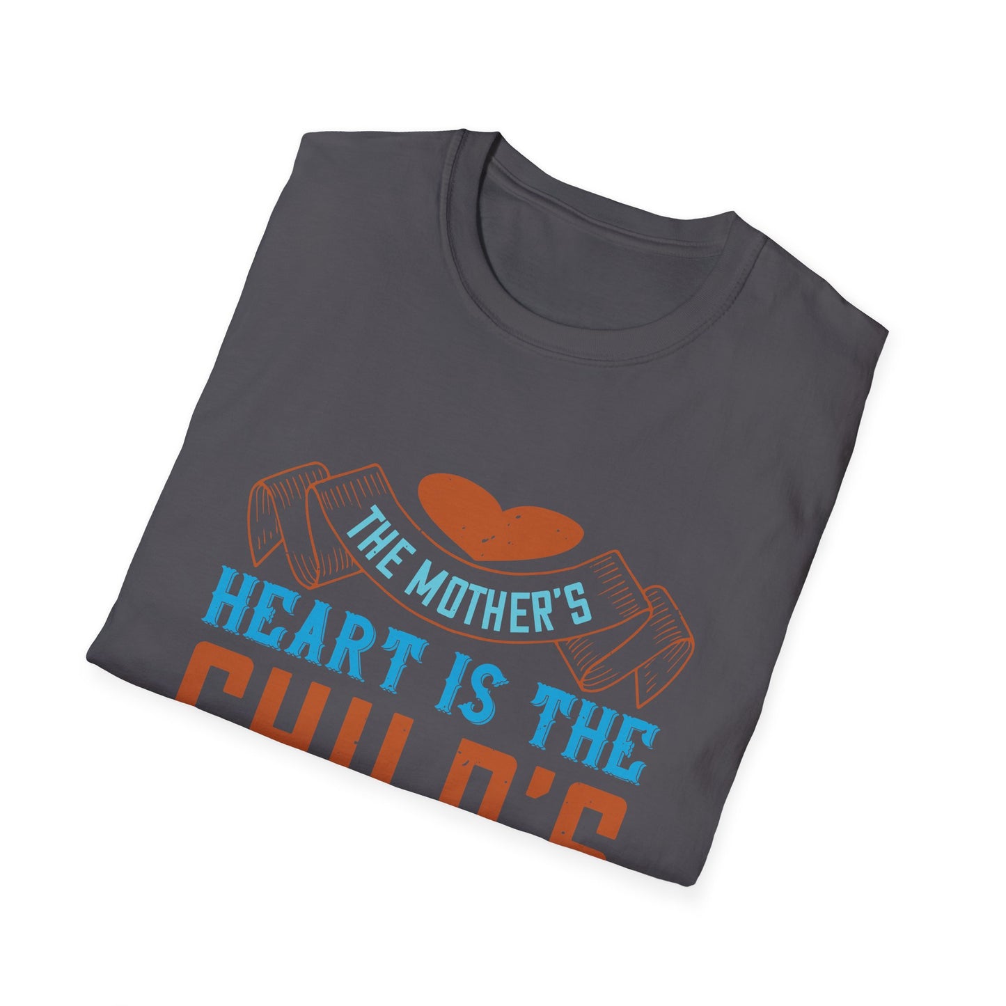 Mother's Day Unisex T-Shirt - The Mother's Heart Is The Child's School Room Design