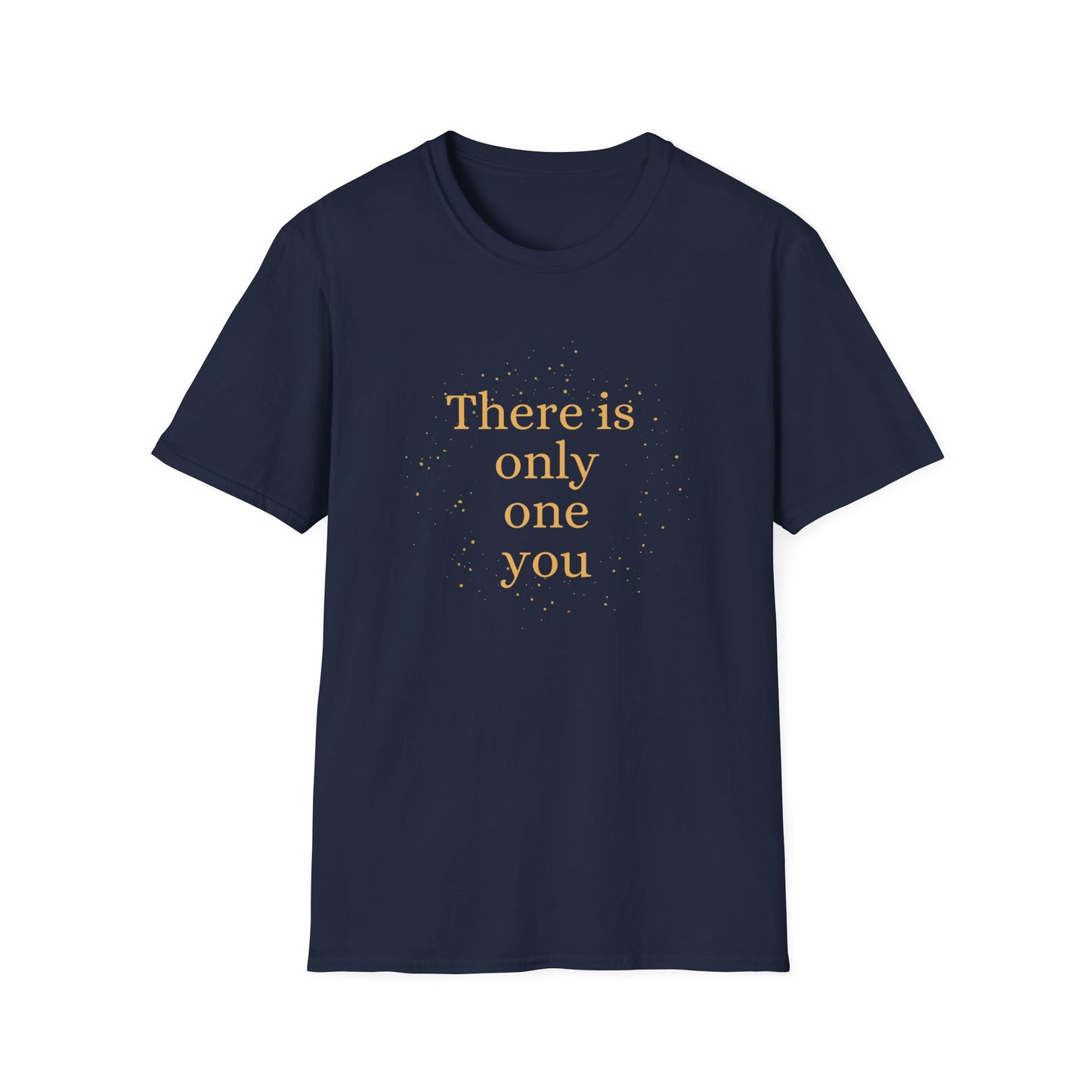 Motivational Unisex T-Shirt - There Is Only One You Design