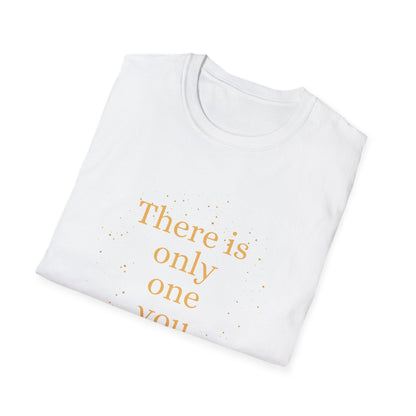 Motivational Unisex T-Shirt - There Is Only One You Design