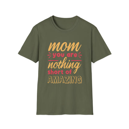 Mother's Day Unisex T-Shirt - Mom You Are Nothing Short Of Amazing Design