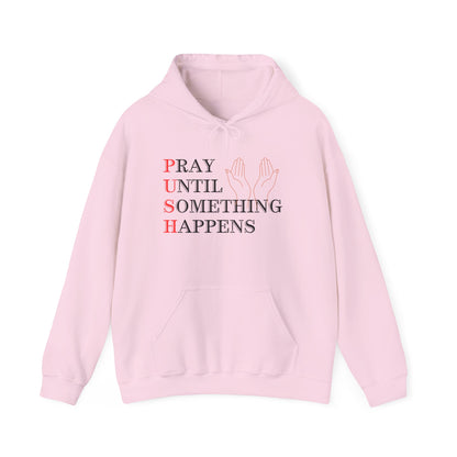 Christian Unisex Hooded Sweatshirt - PUSH Pray Until Something Happens Design