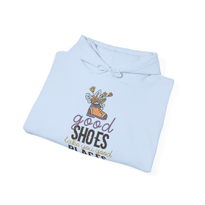 Motivational Unisex Hooded Sweatshirt - Good Shoes Take You Good Places Design