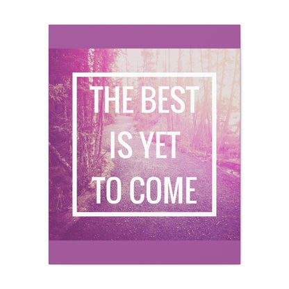 Motivational Matte Canvas, Stretched, 1.25" - The Best Is Yet To Come Design