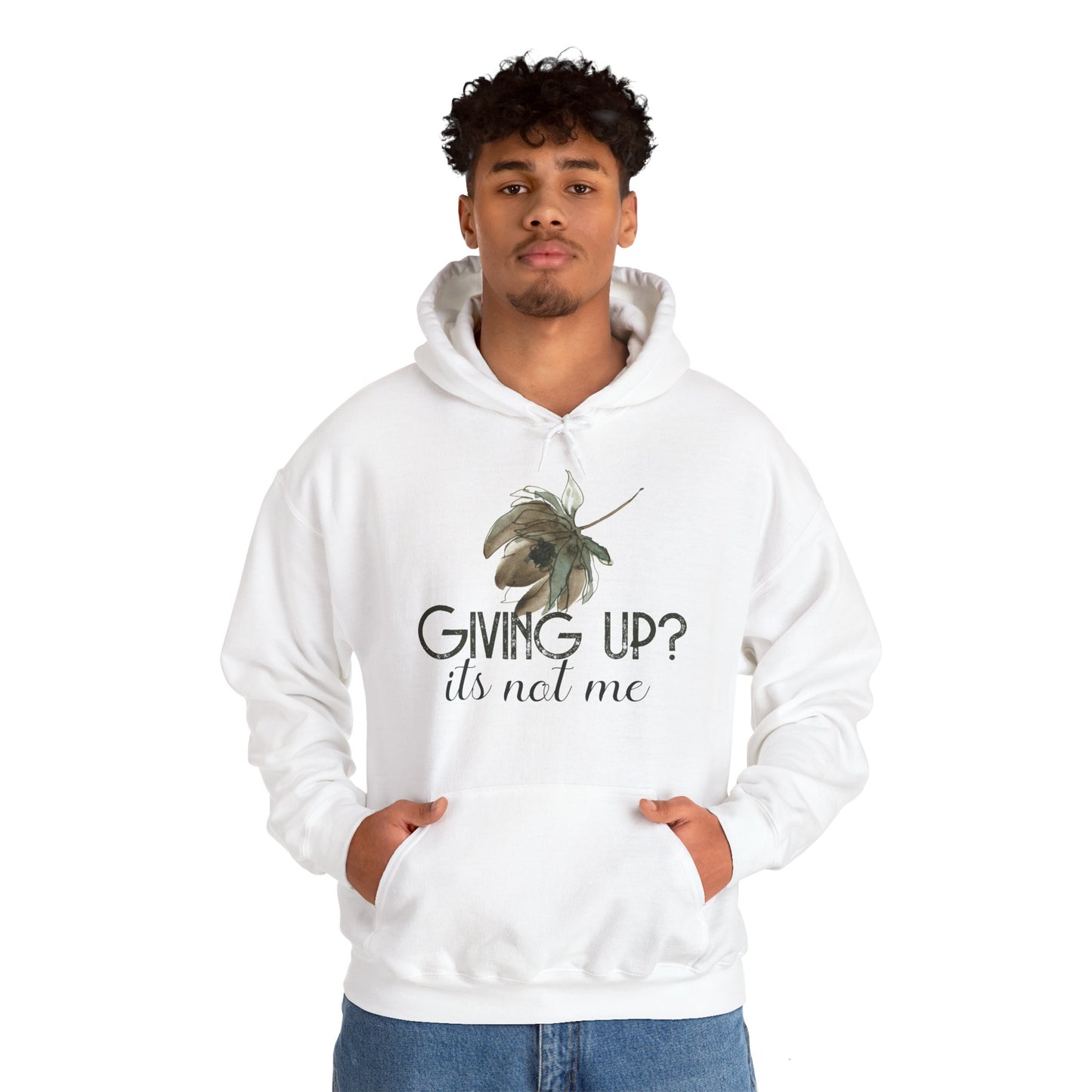 Motivational Unisex Hooded Sweatshirt - Giving Up? It's Not Me Design