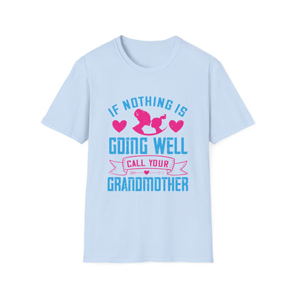 Mother's Day Unisex T-Shirt - If Nothing Is Going Well Call Your Grandmother Design